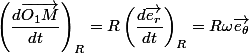 \left(\dfrac{d \vec{O_1M}}{dt}\right)_{R}=R\left(\dfrac{d \vec{e_r}}{dt}\right)_{R}=R\omega\vec{e_\theta}